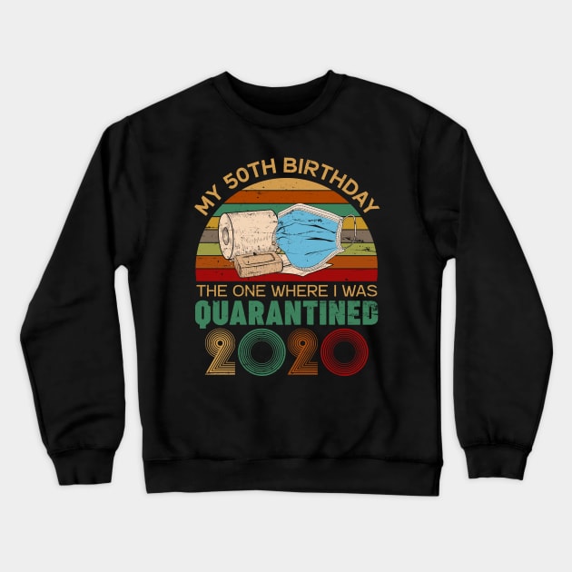 Funny My 50Th Birthday Quaranrined 2020 Crewneck Sweatshirt by neonatalnurse